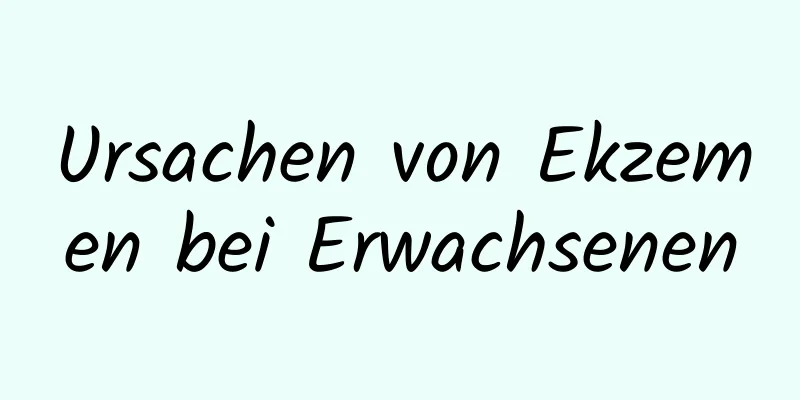 Ursachen von Ekzemen bei Erwachsenen