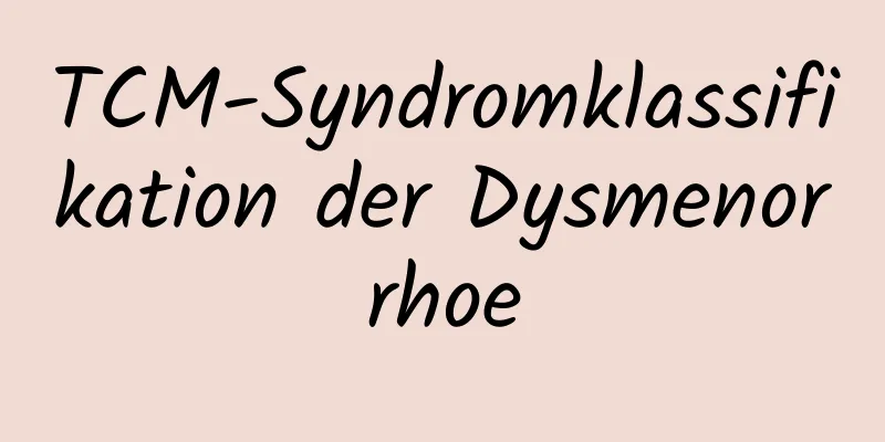 TCM-Syndromklassifikation der Dysmenorrhoe