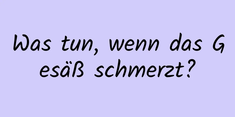 Was tun, wenn das Gesäß schmerzt?