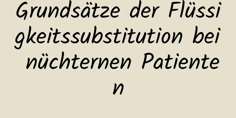 Grundsätze der Flüssigkeitssubstitution bei nüchternen Patienten