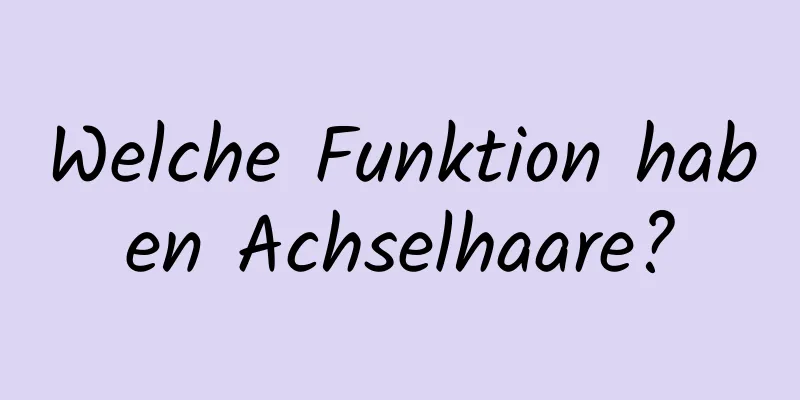 Welche Funktion haben Achselhaare?