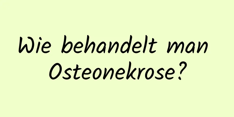 Wie behandelt man Osteonekrose?