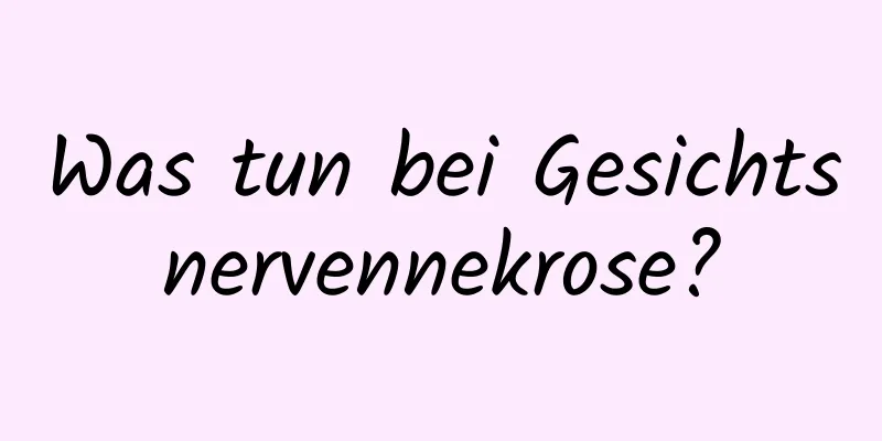 Was tun bei Gesichtsnervennekrose?