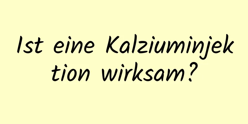 Ist eine Kalziuminjektion wirksam?