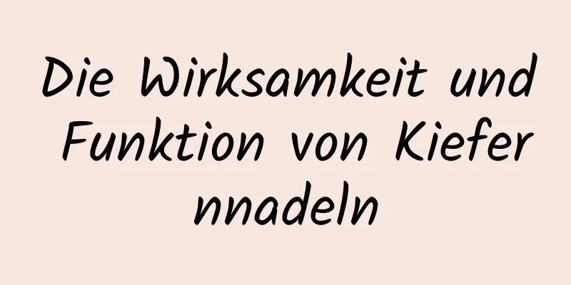 Die Wirksamkeit und Funktion von Kiefernnadeln