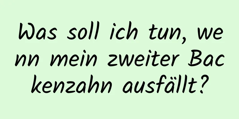 Was soll ich tun, wenn mein zweiter Backenzahn ausfällt?