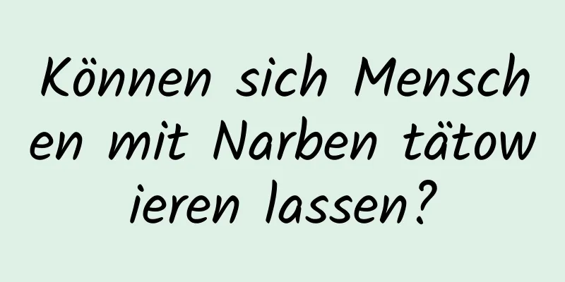 Können sich Menschen mit Narben tätowieren lassen?