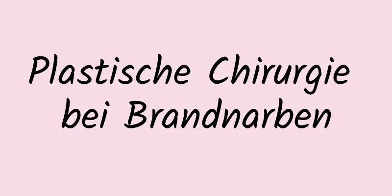 Plastische Chirurgie bei Brandnarben