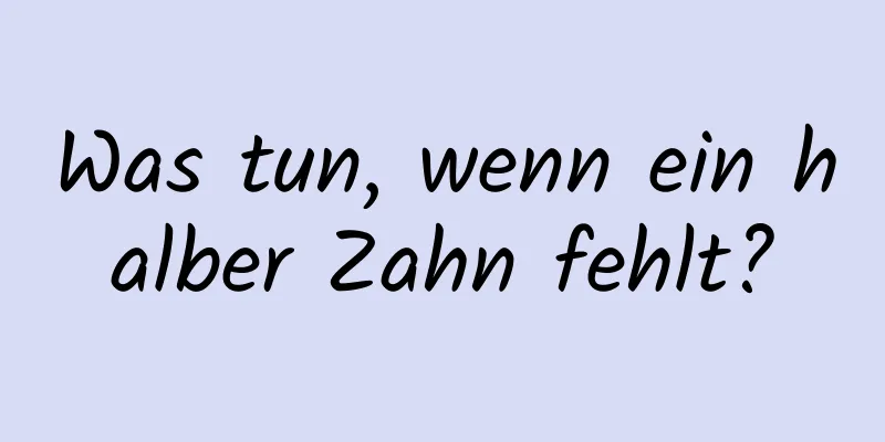 Was tun, wenn ein halber Zahn fehlt?