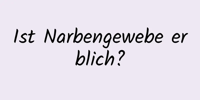 Ist Narbengewebe erblich?