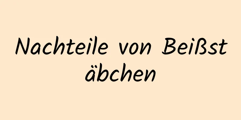 Nachteile von Beißstäbchen