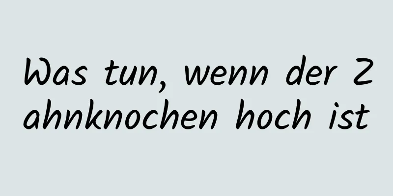 Was tun, wenn der Zahnknochen hoch ist