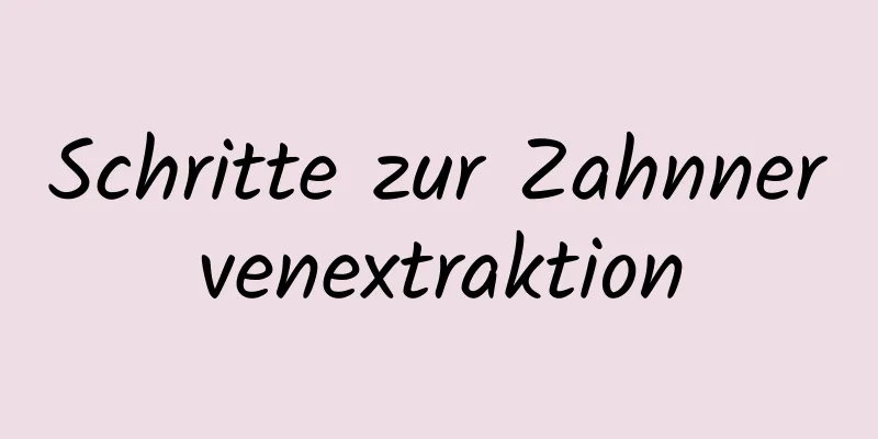 Schritte zur Zahnnervenextraktion