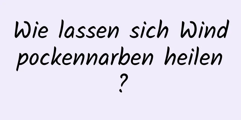 Wie lassen sich Windpockennarben heilen?