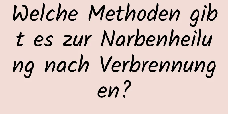 Welche Methoden gibt es zur Narbenheilung nach Verbrennungen?