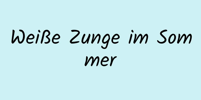 Weiße Zunge im Sommer