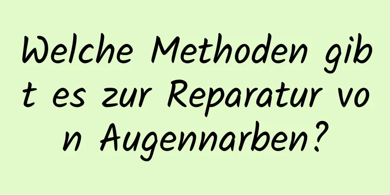 Welche Methoden gibt es zur Reparatur von Augennarben?