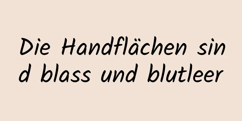 Die Handflächen sind blass und blutleer