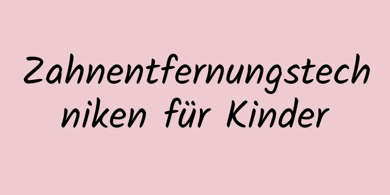 Zahnentfernungstechniken für Kinder