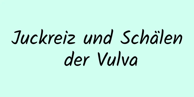 Juckreiz und Schälen der Vulva