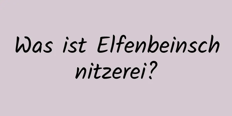 Was ist Elfenbeinschnitzerei?