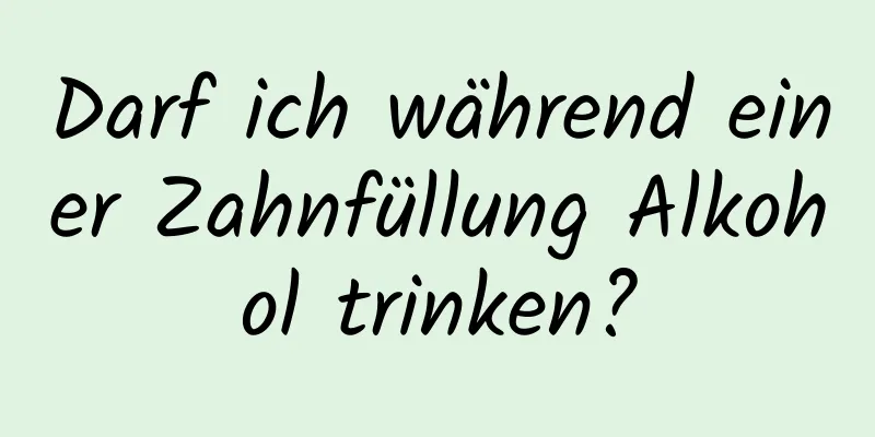 Darf ich während einer Zahnfüllung Alkohol trinken?