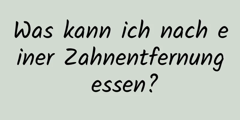 Was kann ich nach einer Zahnentfernung essen?