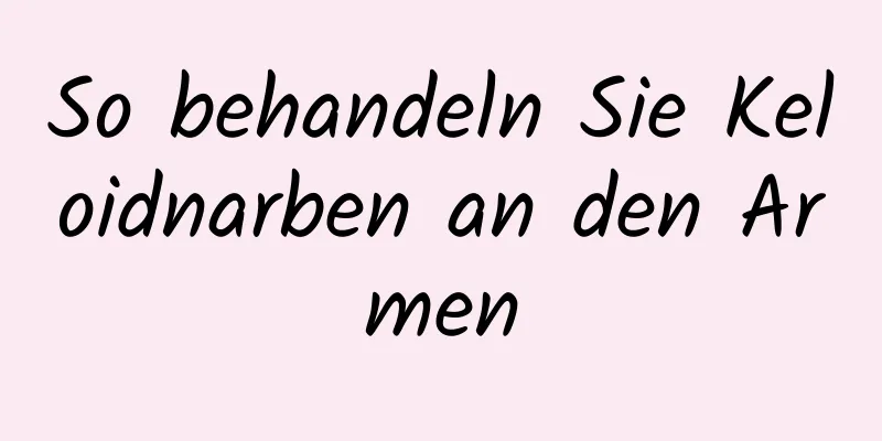 So behandeln Sie Keloidnarben an den Armen