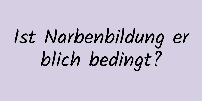 Ist Narbenbildung erblich bedingt?