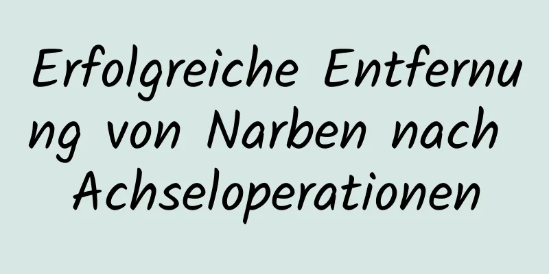 Erfolgreiche Entfernung von Narben nach Achseloperationen