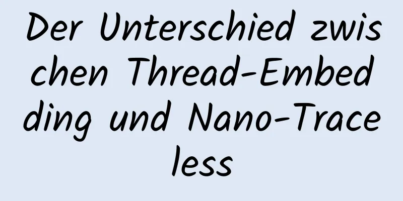 Der Unterschied zwischen Thread-Embedding und Nano-Traceless