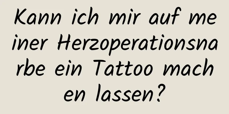 Kann ich mir auf meiner Herzoperationsnarbe ein Tattoo machen lassen?