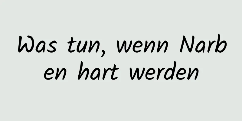 Was tun, wenn Narben hart werden