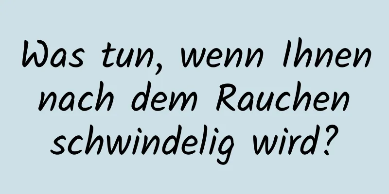 Was tun, wenn Ihnen nach dem Rauchen schwindelig wird?