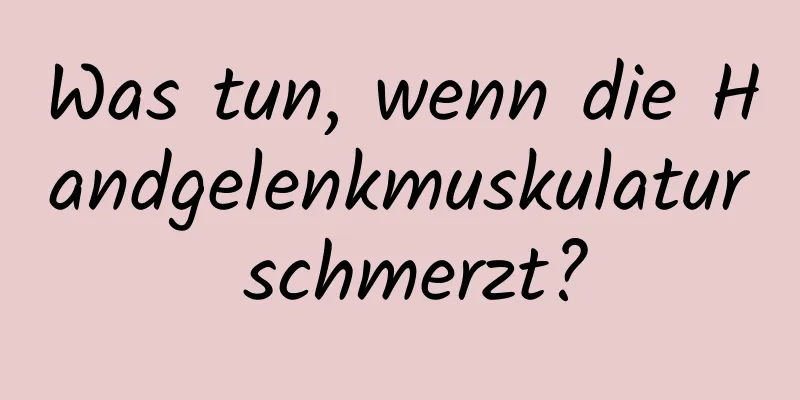 Was tun, wenn die Handgelenkmuskulatur schmerzt?