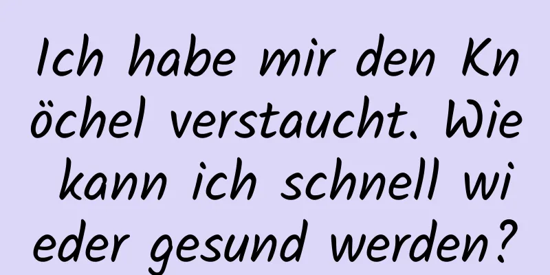 Ich habe mir den Knöchel verstaucht. Wie kann ich schnell wieder gesund werden?