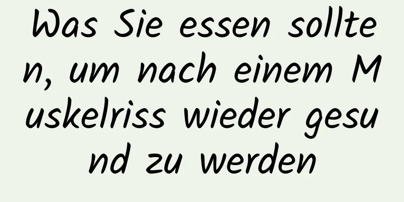 Was Sie essen sollten, um nach einem Muskelriss wieder gesund zu werden