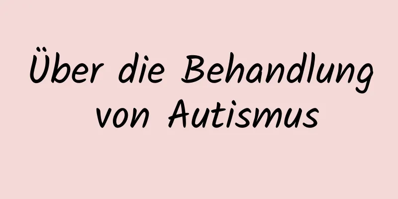 Über die Behandlung von Autismus