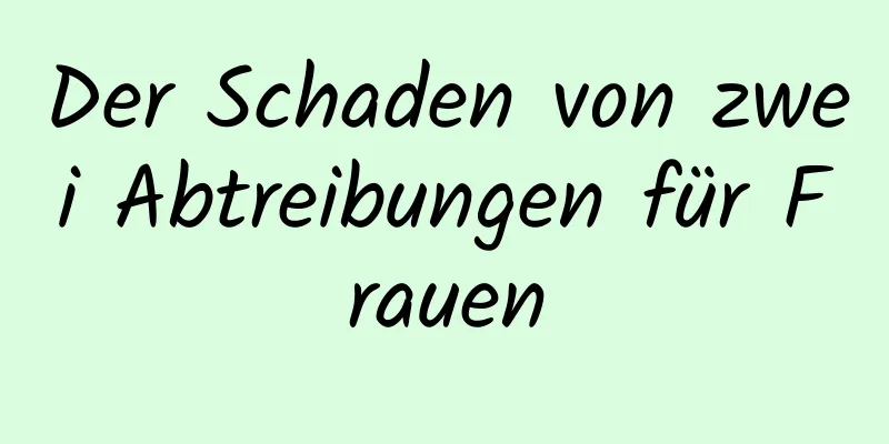 Der Schaden von zwei Abtreibungen für Frauen