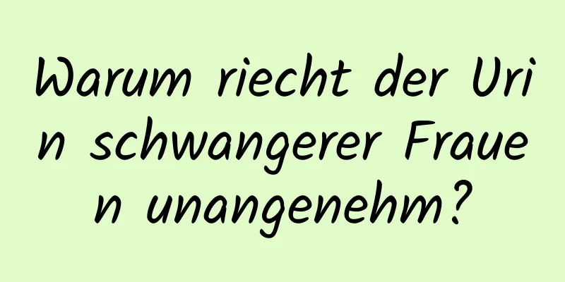 Warum riecht der Urin schwangerer Frauen unangenehm?