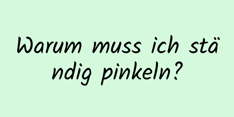 Warum muss ich ständig pinkeln?