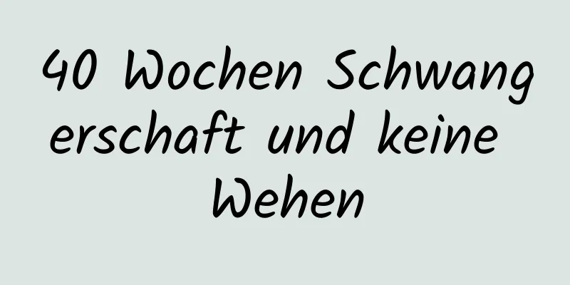 40 Wochen Schwangerschaft und keine Wehen