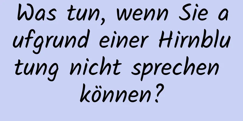 Was tun, wenn Sie aufgrund einer Hirnblutung nicht sprechen können?