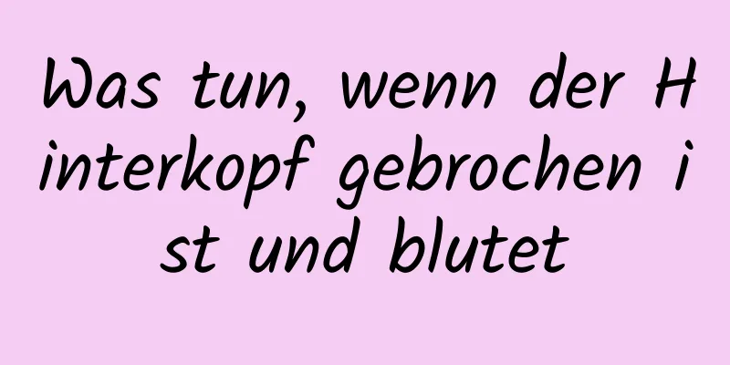 Was tun, wenn der Hinterkopf gebrochen ist und blutet