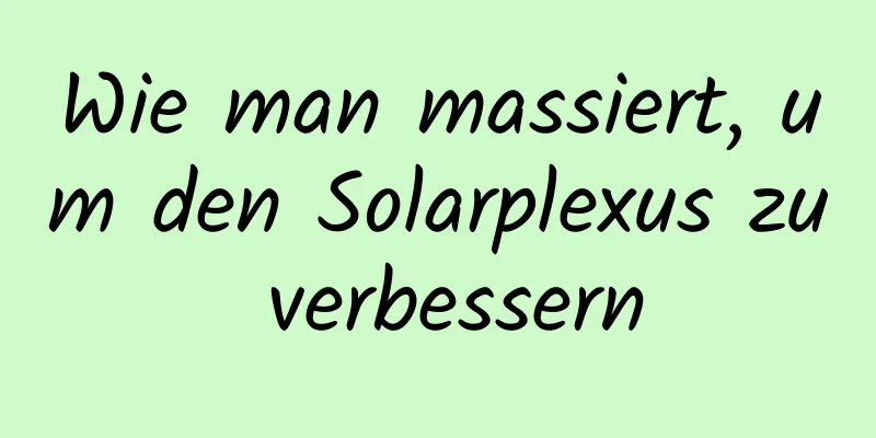 Wie man massiert, um den Solarplexus zu verbessern