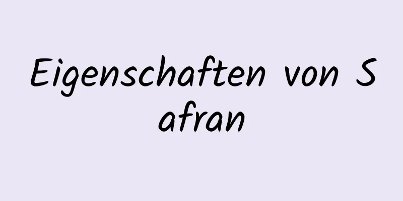 Eigenschaften von Safran