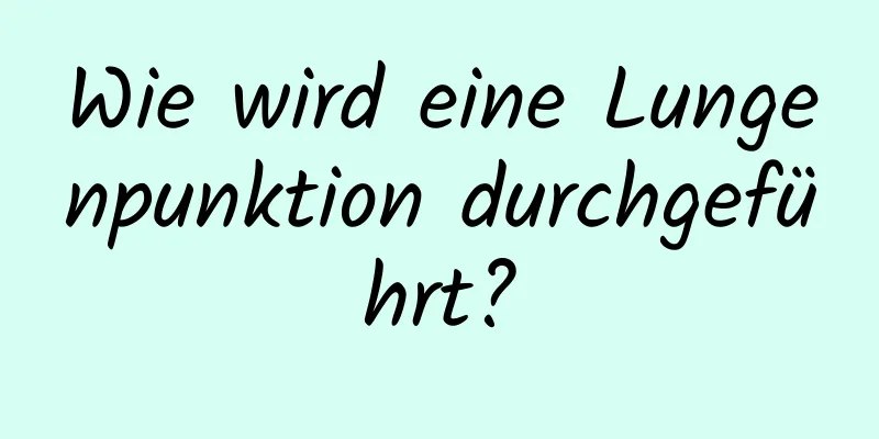 Wie wird eine Lungenpunktion durchgeführt?