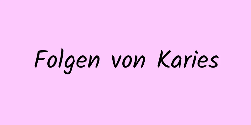 Folgen von Karies