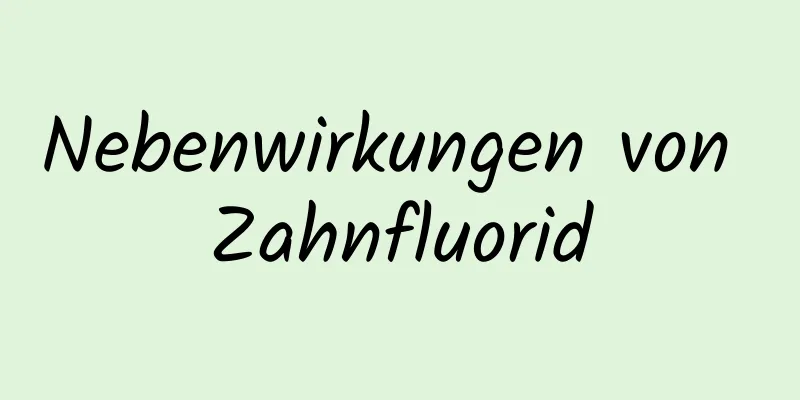 Nebenwirkungen von Zahnfluorid