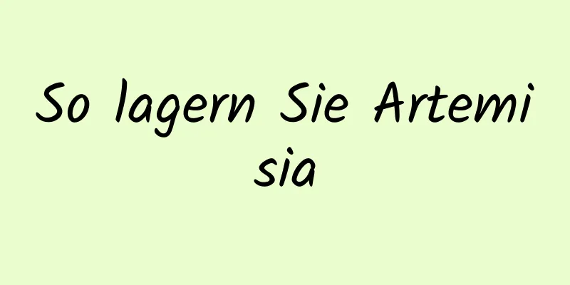 So lagern Sie Artemisia